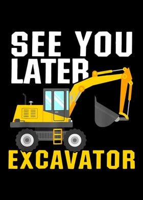 see you later excavator