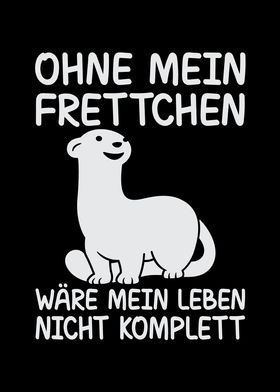 Ohne mein Frettchen wre
