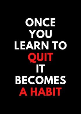 Once you learn to quit