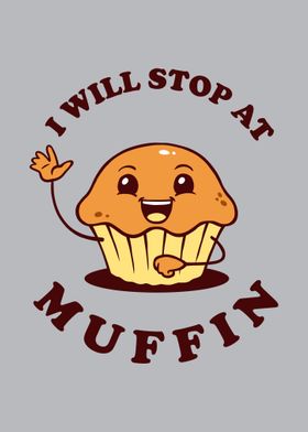 I Will Stop At Muffin