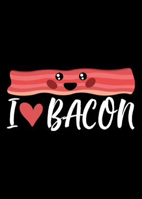 I Love Bacon Food Meat Lov