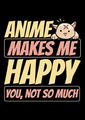 Anime Makes Me Happy Otaku