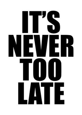 Quotes Its Never Too Late