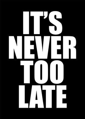 Quote Its Never Too Late