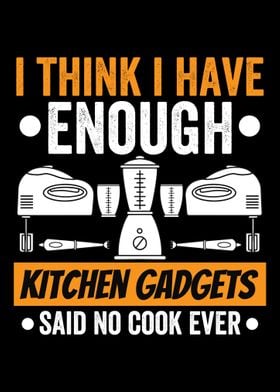 I Have Enough Kitchen Gadg