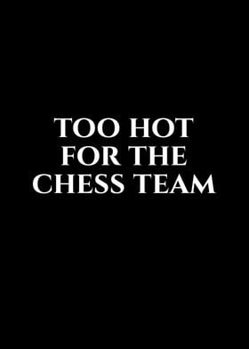 Too Hot For The Chess Team