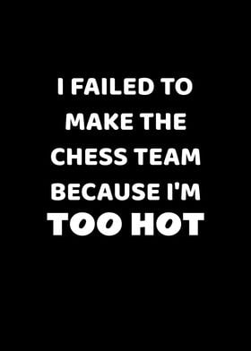 Failed Chess Team Too Hot