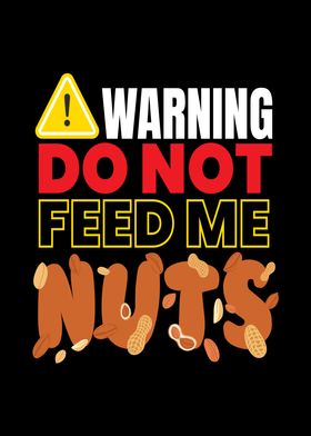 Do Not Feed Me Nuts