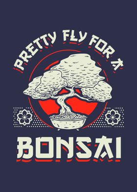 Pretty Fly For A Bonsai 