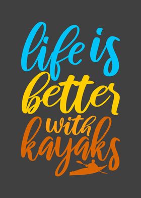 Life Is Better With Kayaks