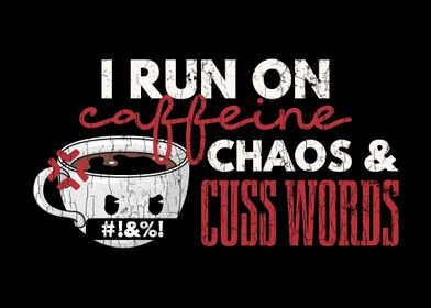 I Run On Caffeine Chaos An