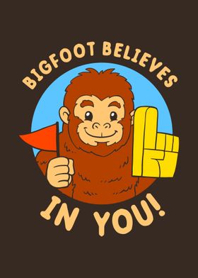 Bigfoot Believes In You