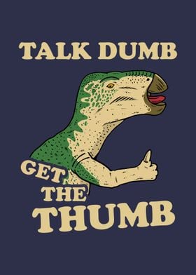 Talk Dumb Get The Thumb 