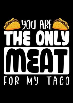 THE ONLY MEAT FOR MY TACO