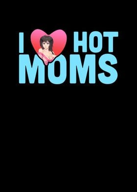 I Love Hot Moms Funny