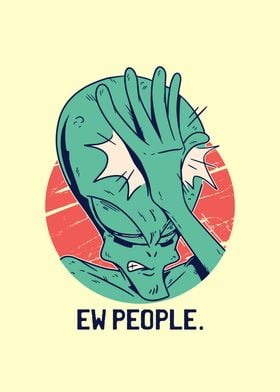 Ew People Funny Aliens