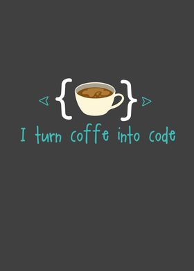 I Turn Coffee Into Code