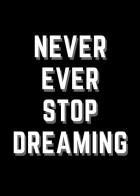 never ever stop dreaming