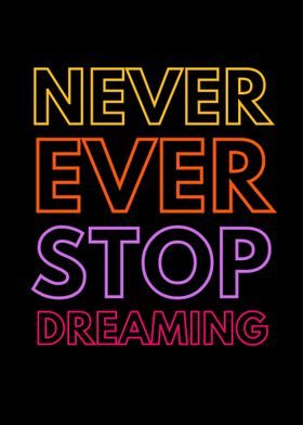 never ever stop dreaming