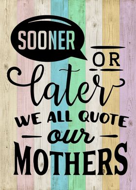 we all quote our mothers