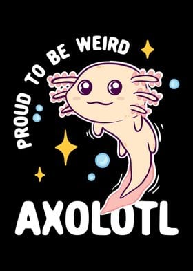 Proud To Be Weird Axolotl