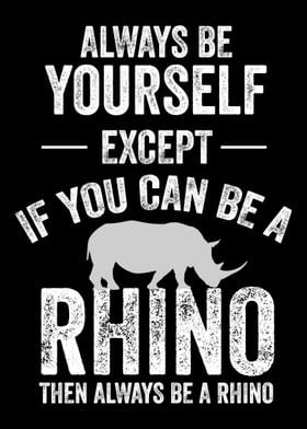 Be A Rhino Rhino Rhinocero