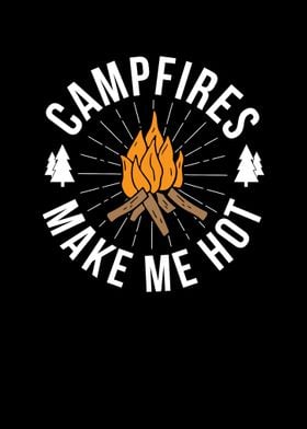 Campfires Make Me Hot 