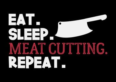 Eat Sleep Meat Cutting