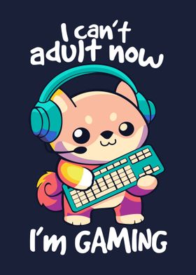 I cant adult now im gaming