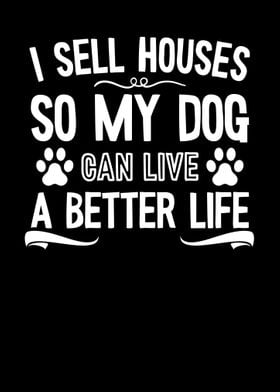 I sell houses so my dog