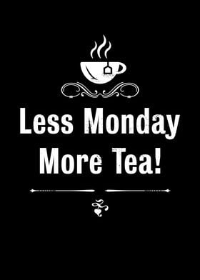 Less Monday more Tea Funny