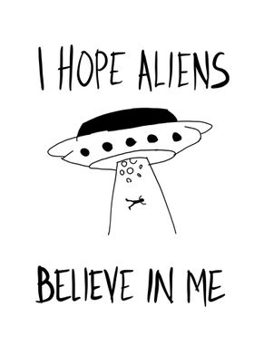 I hope aliens believe  