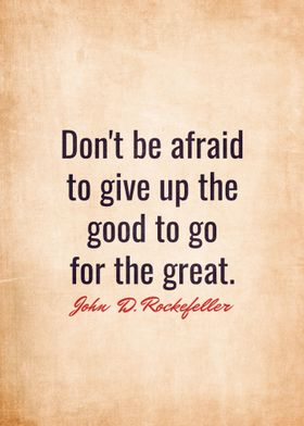 Artstudio – John D. Rockefeller Quote: Don't be afraid to give upthe good  to go for the great image free template