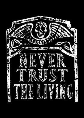 never trust the living