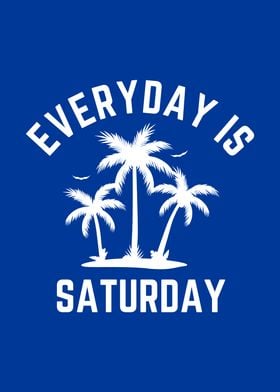 Everyday Is Saturday
