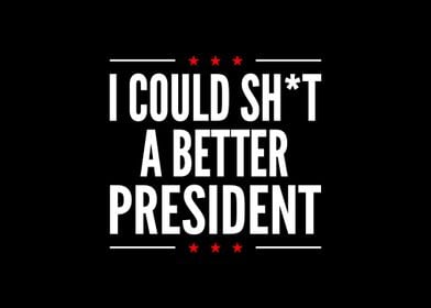 I Could Shit A Better Pres