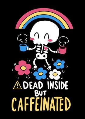 Dead Inside but Caffeinate