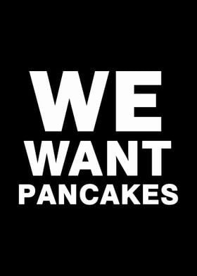 We Want Pancakes