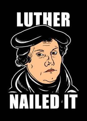 Luther Nailed It