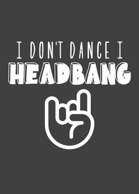 I Dont Dance I Headbang