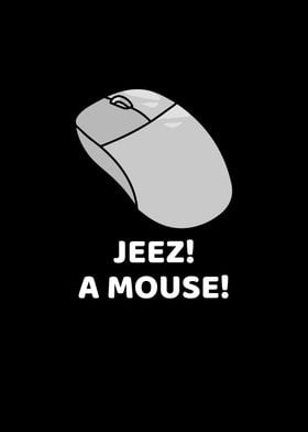 Jeez A Mouse Hilarious