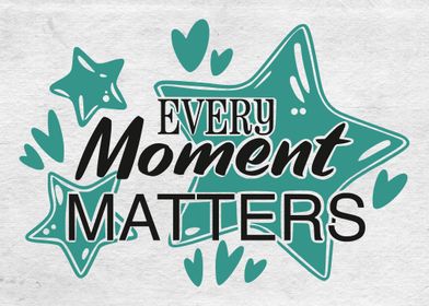 Every moment matters
