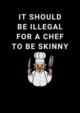 Illegal For A Chef Skinny