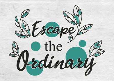 Escape the ordinary