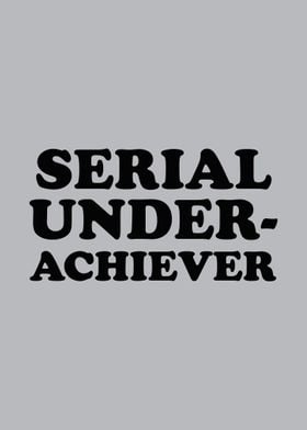 Serial Underachiever