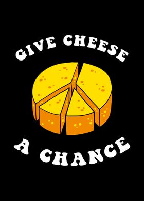 Give Cheese A Chance