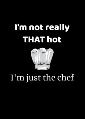 Not That Hot Just The Chef