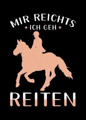 Mir reichts ich geh reiten