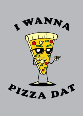 I Wanna Pizza Dat