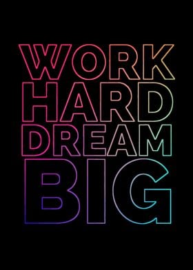 WORK HARD DREAM BIG